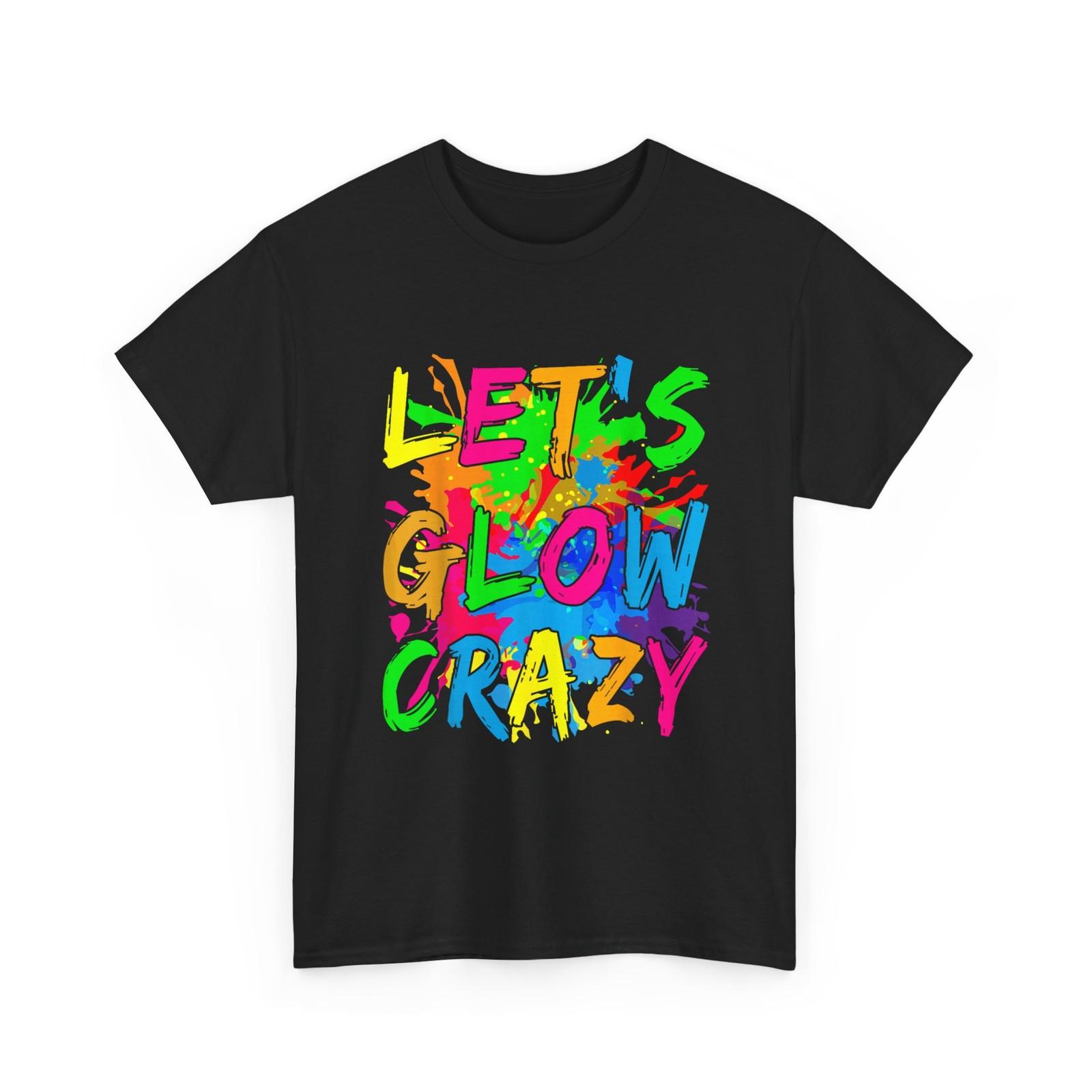 Party 80s Shirt, Lets Crazy Retro Colorful Quote Glowing Shirt S