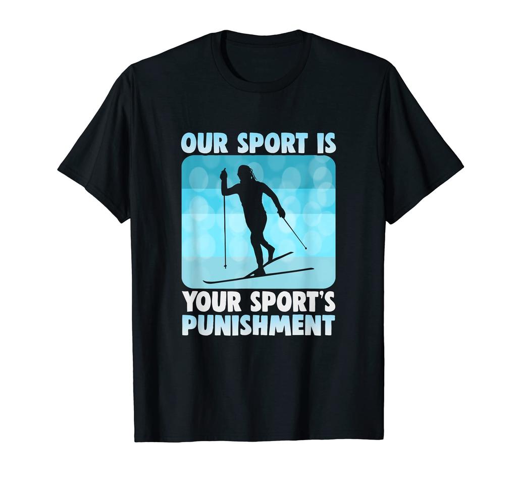 Our Sport is Your Punishment Cross Country Skiing Sport's T-Shirt