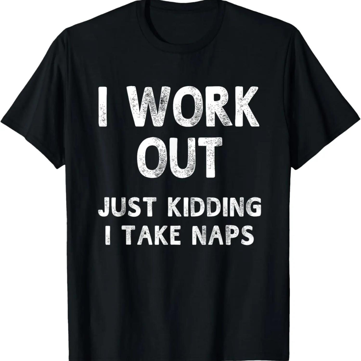 

I Work Out Just Kidding I Take Naps Funny Humorous T-Shirt T-Shirt S чёрный