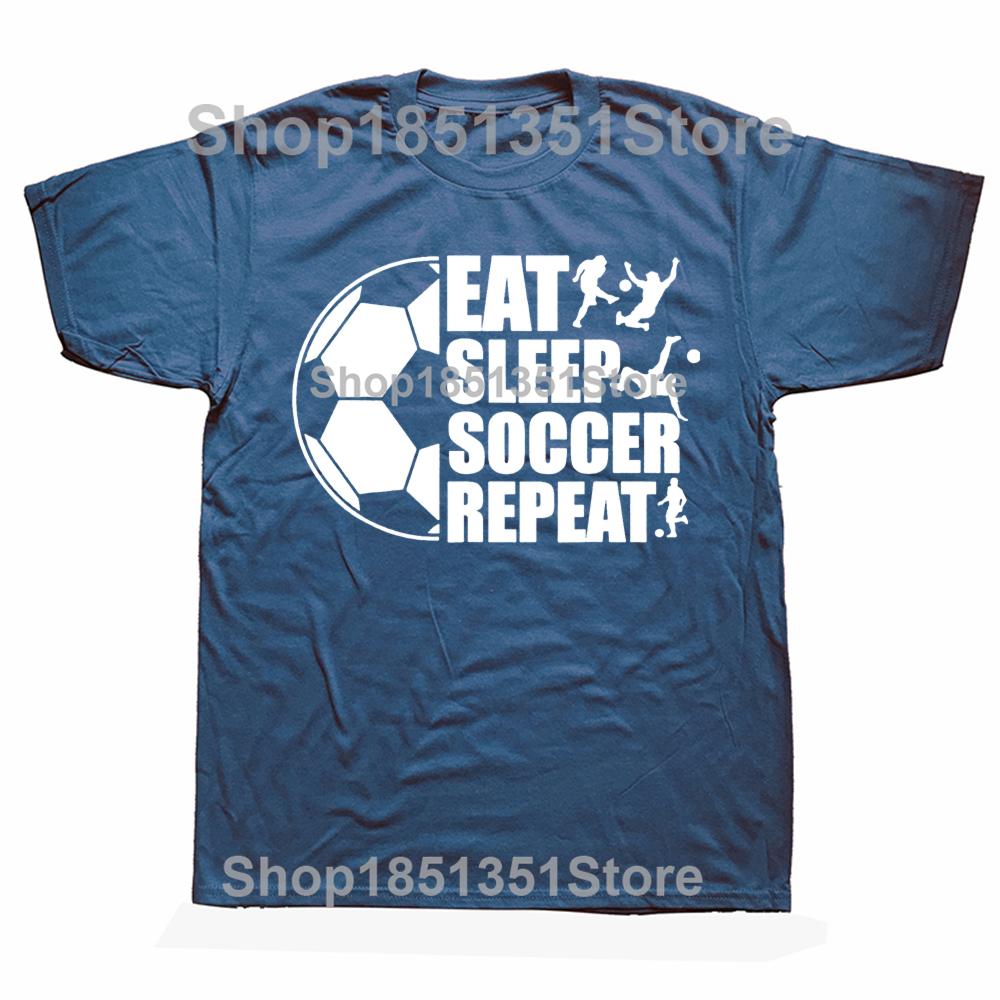 Funny Eat Sleep Soccer Repeat Graphic T Shirt Summer Graphic Cotton Streetwear Short Sleeve Birthday Gifts Tshirt Unisexs Clothing S