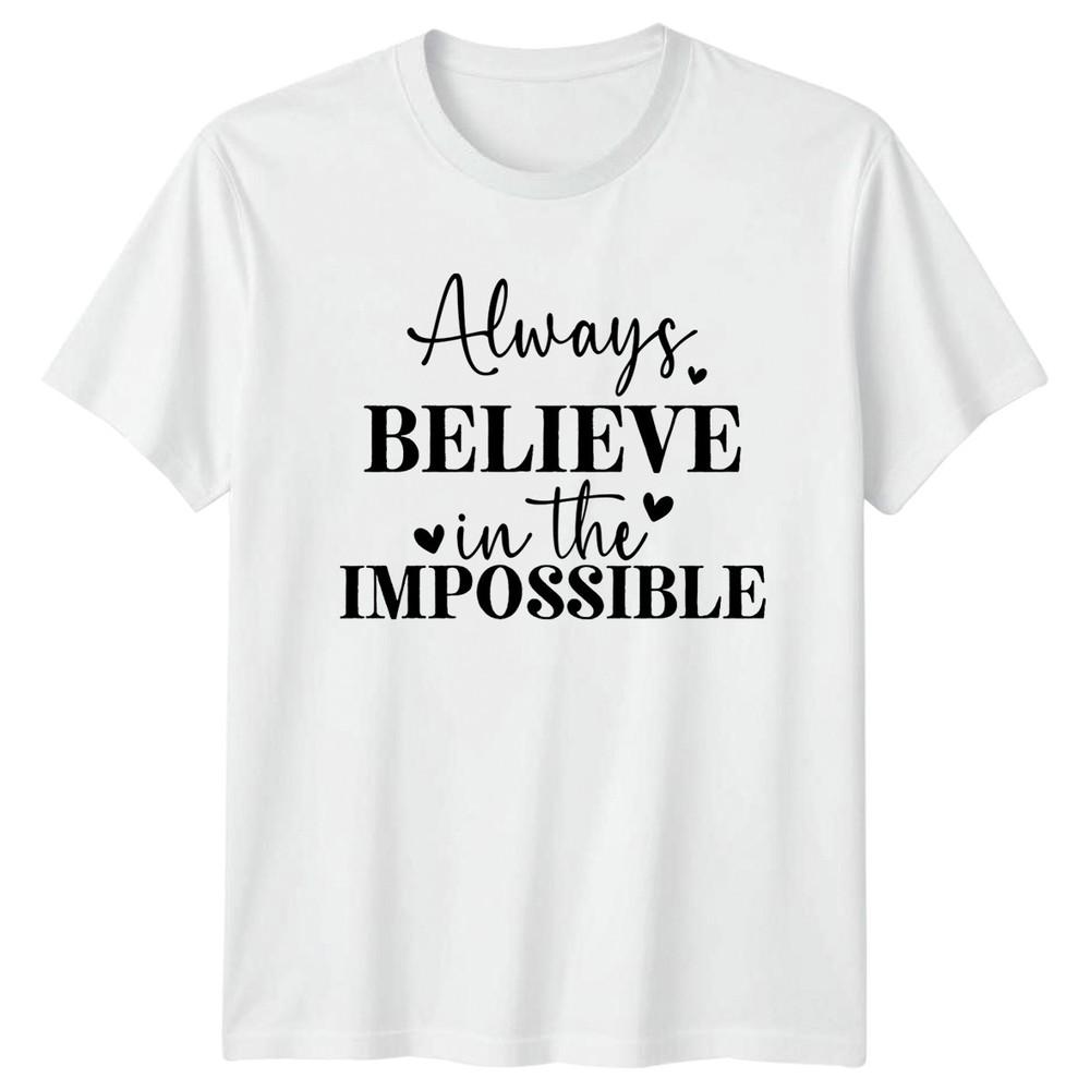 Always Believe In The Impossible TShirt Positive Affirmation Motivational S