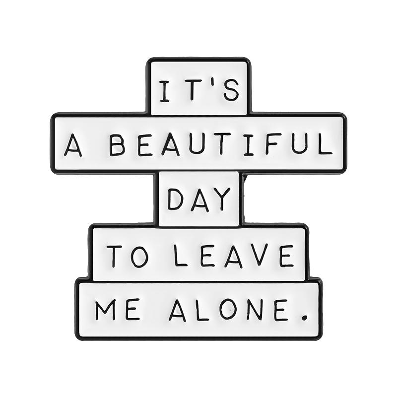 

It s A Beautiful Day To Leave Me Alone Enamel Pin Medical Drama TV Show Funny Quote Brooch Lapel Badge Jewelry Gift for Friends