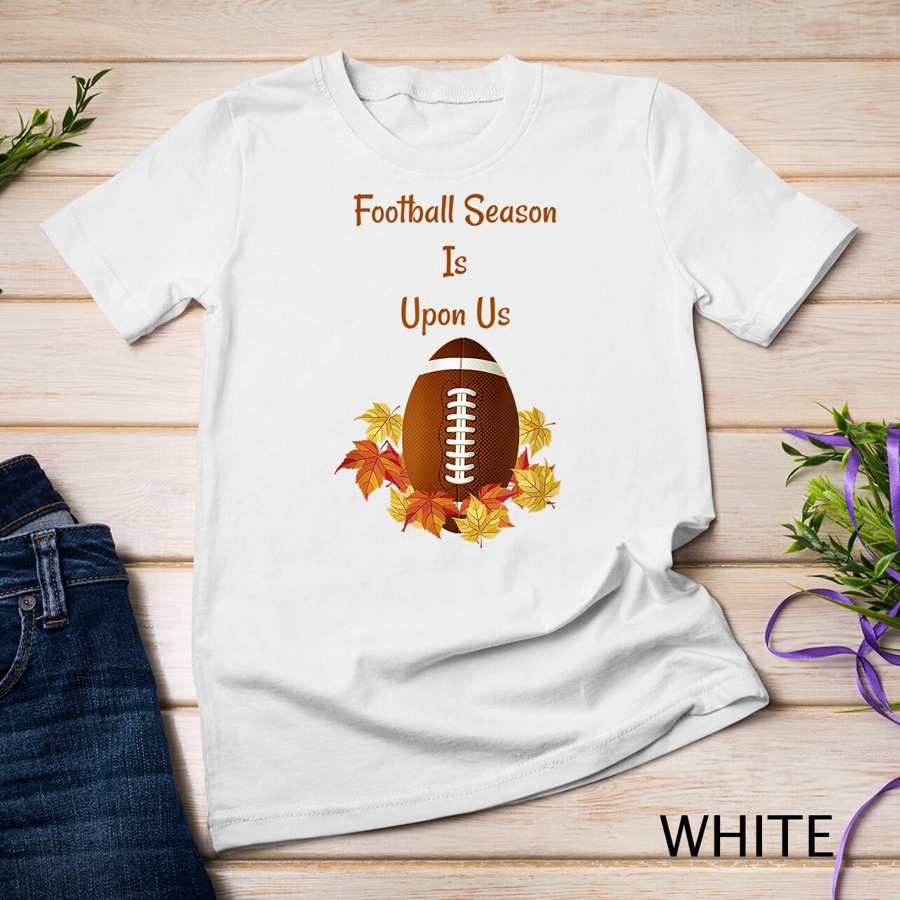 Football Season is Upon Us Football Fanatic Unisex T-Shirt Mens Womens Tees Top L