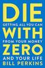Die With Zero Getting All You Can from Your Money Paperback # IND 703