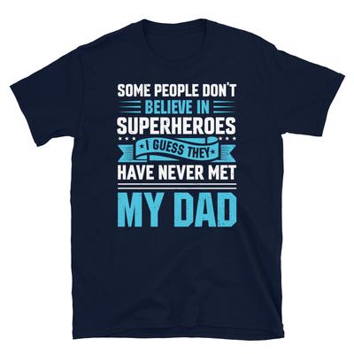 Some People Don’t Believe In Superheroes My Dad Short-Sleeve Unisex T-Shirt