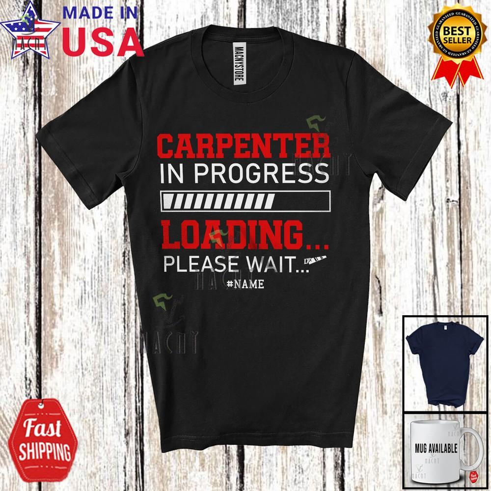 Custom Name Carpenter In Progress Loading Amusing Future Jobs Careers T-Shirt S