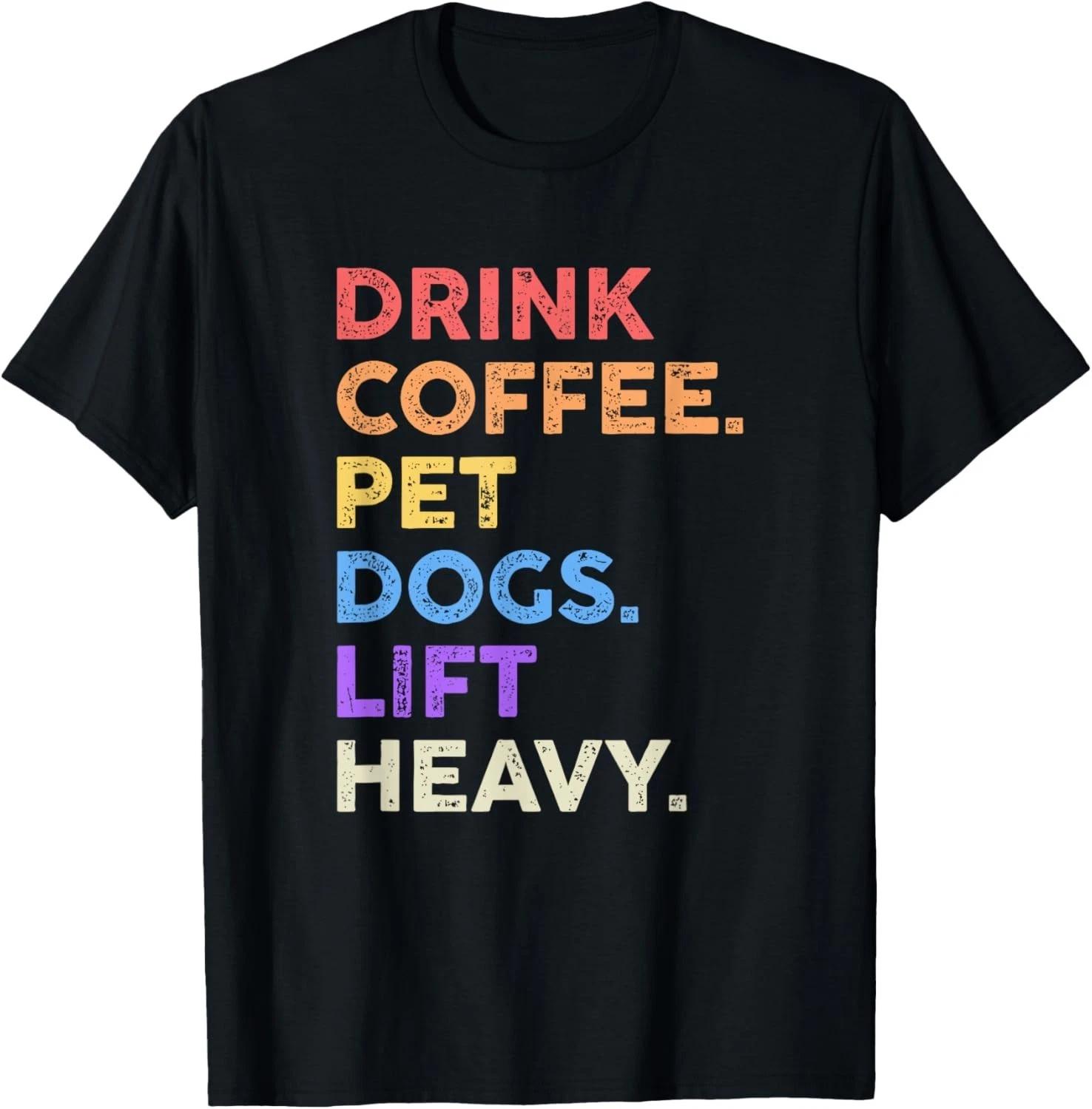 Drink Coffee Pet Dogs Lift Heavy Shirt Funny Gym Workout Gift Unisex T-Shirt S
