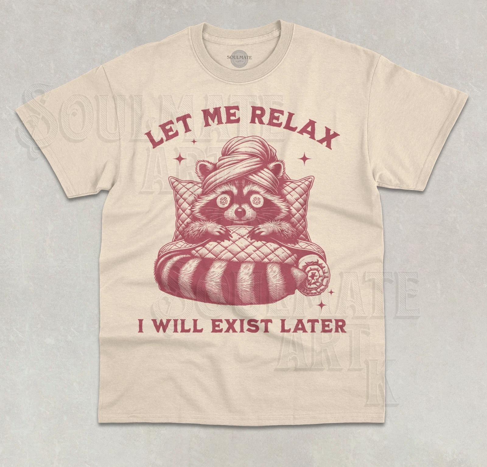 Let Me Relax T-Shirt I Will Exist Later Funny Meme Lazy Raccoon Graphic Shirt 2XL