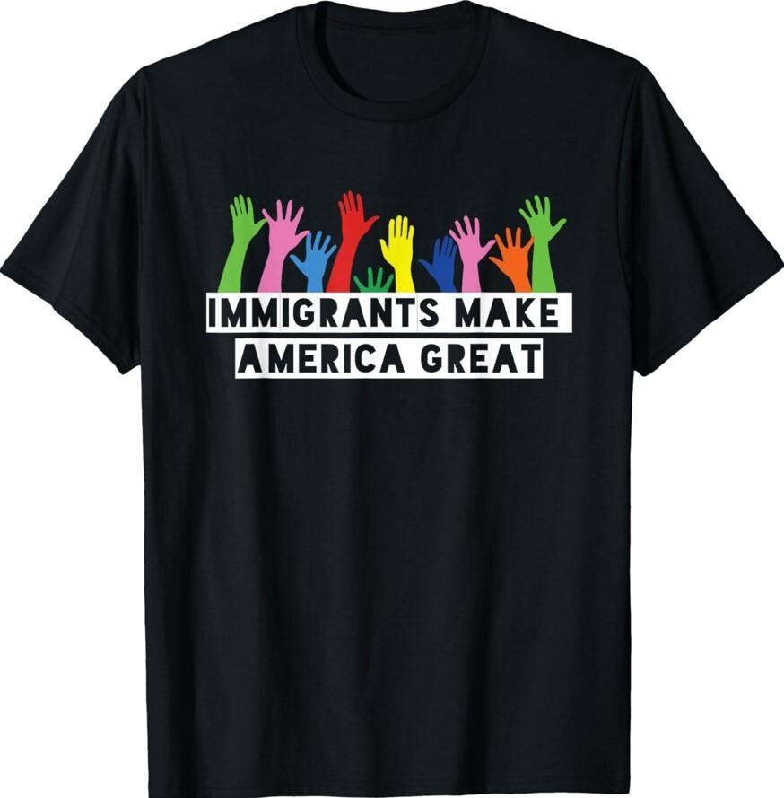 Immigrants Make America Great Design Make America Unisex T-Shirt Unisex T-Shirt XXXXL
