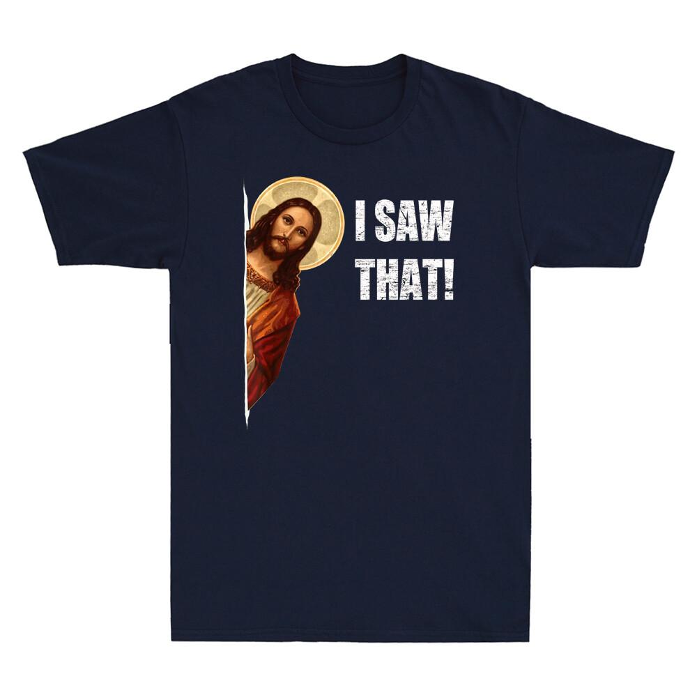 I Saw That Funny Quote Jesus Meme Christian Gift Novelty Unisexs Cotton Tshirt