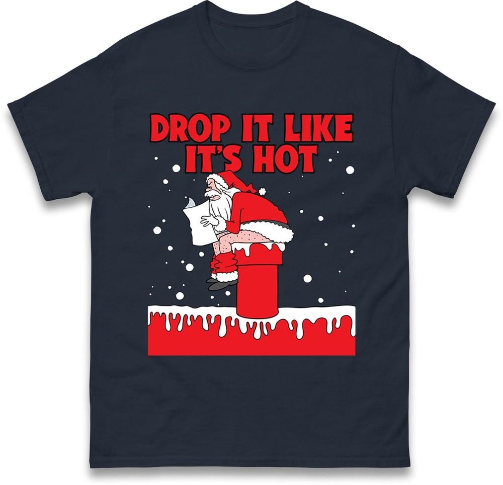 Funny Santa Drop It Like Its Hot Tshirt Naughty Chimney Christmas Family Top S