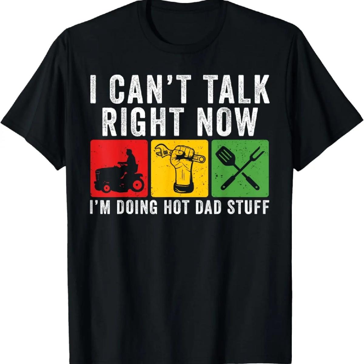 I Can t Talk Now I m Doing Hot Dad Stuff Funny Father s Day T-Shirt S