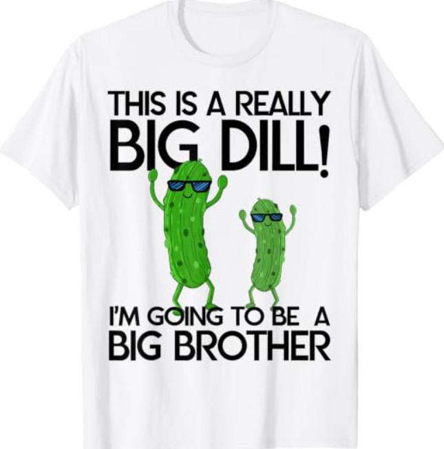 Pickle Big Brother Baby Announcement Really Big Dill Funny T-Shirt