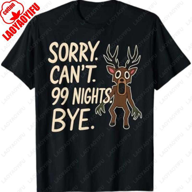 Sorry Cant 99 Nights Bye in The Forest Gamer Merch Camisetas Men Women Cotton Regular Short Sleeve Funny Casual Retro Tshirt S