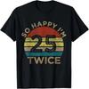 So Happy I'm 25 Twice,  50th Birthday 50 Year Men Women T-Shirt