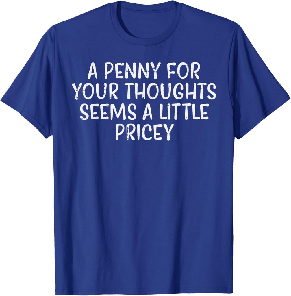 A Penny For Your Thoughts Pricey Funny Sarcastic Graphic Tee Cotton Casual Short Sleeve TShirt