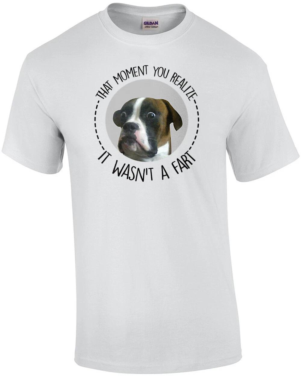 

That Moment You Realize It Wasn t A Fart - Funny Dog T-shirt M