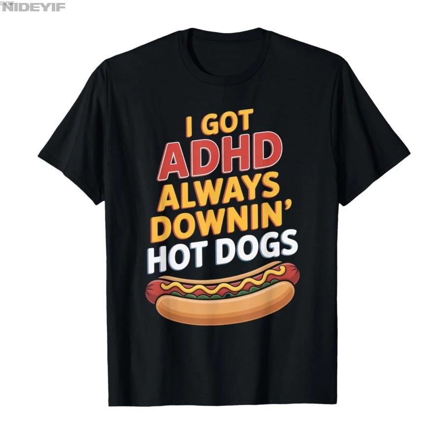 I Got ADHD Always Downin Hot Dogs Funny Design Tshirt For Men Women 100 Cotton T Shirts Short Sleeve Tops 04032 S