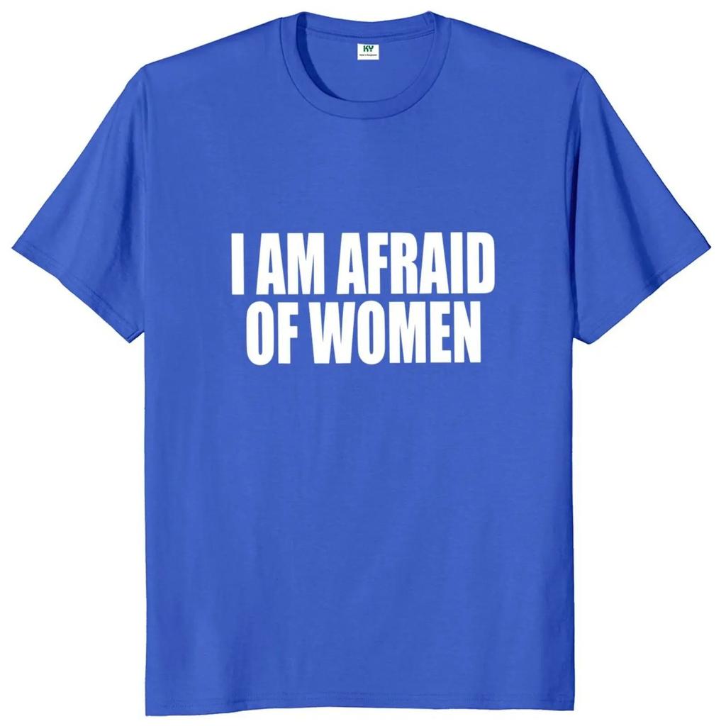 I Am Afraid of Women T Shirt Humor Introvert Jokes Geek Y2k Men Clothing 100% Cotton Unisex Casual O-neck Tee Tops EU Size