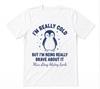 I'm Really Cold But I'm Being Really Brave About It Graphic White T-shirt