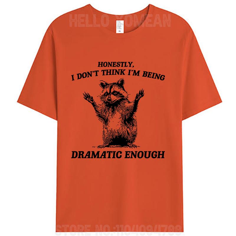 Honestly I Don't Think I'm Being Dramatic Enough Raccoon T-Shirt Meme Clothing Women Men's Cotton Graphic Tees Tops Novelty Gift