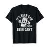Its Beer Can Not Cant Motivational Drinking Humor T Shirt Vintage Washed Casual Breathable Fashion Streetwear Stretched Homme