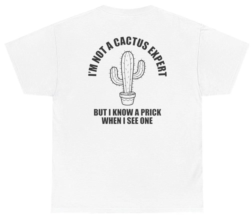 Funny Cactus Expert Prick Tee (Back Print) | Unethical Threads XXXXL