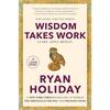 Wisdom Takes Work Paperback by Ryan Holiday UKN1625