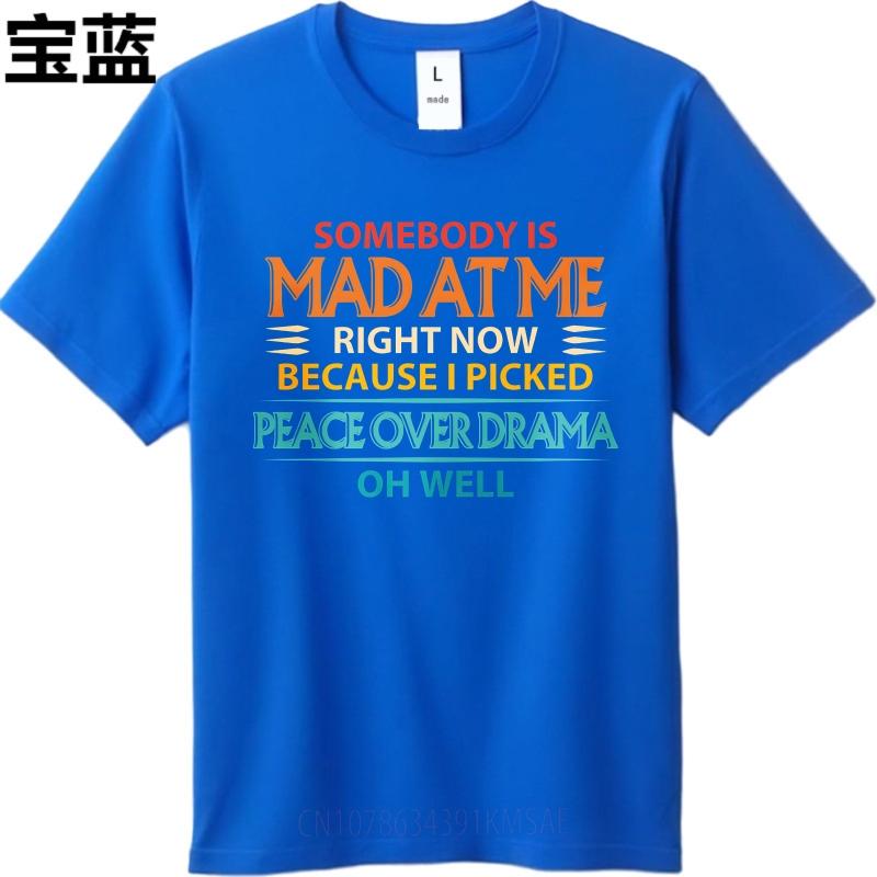 Trendy For Her Summer tshirt Somebody Is Mad At Me Right Now Because I Picked Peace Over Drama Oh Well Short Sleeve New Arrived
