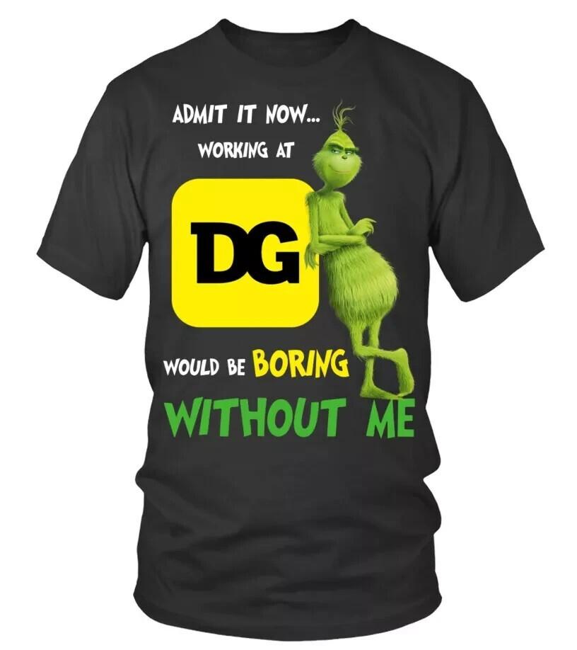 

DOLLAR GENERAL WOULD BE BORING WITHOUT ME TSHIRT Unisex T-Shirt XXXXL