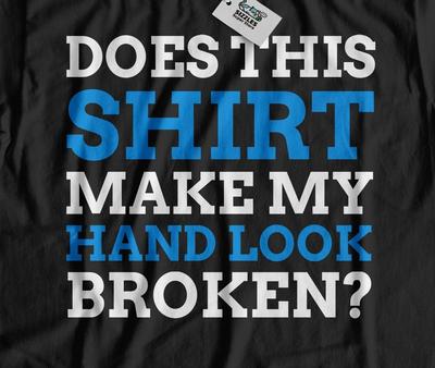 Lässt dieses Hemd meine Hand gebrochen aussehen? Unisex lustiges T-Shirt mit Handverletzung