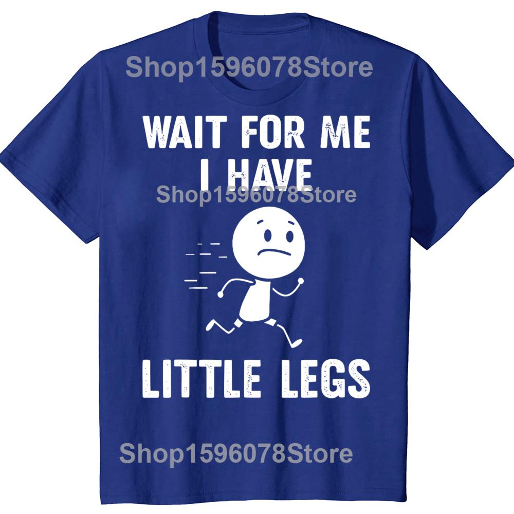 Funny Short Legs Jokes Memes Wait for Me I Have Little Legs Tshirts Men Fashion Loose Oversized Streetwear Hip Hop T Shirt