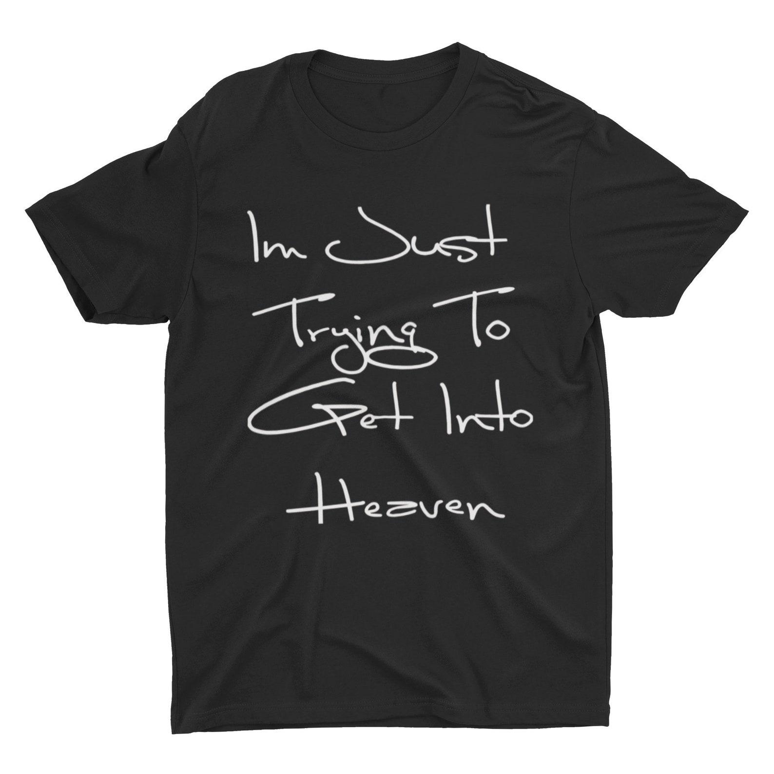 Im Just Tryna Get To Heaven T-Shirt S