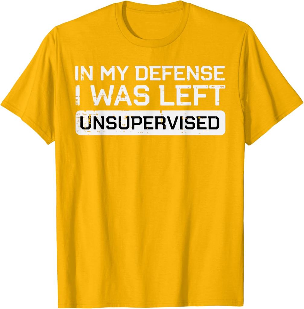 In My Defense I Was Left Unsupervised Funny Graphic Tee Breathable Cotton Casual TShirt