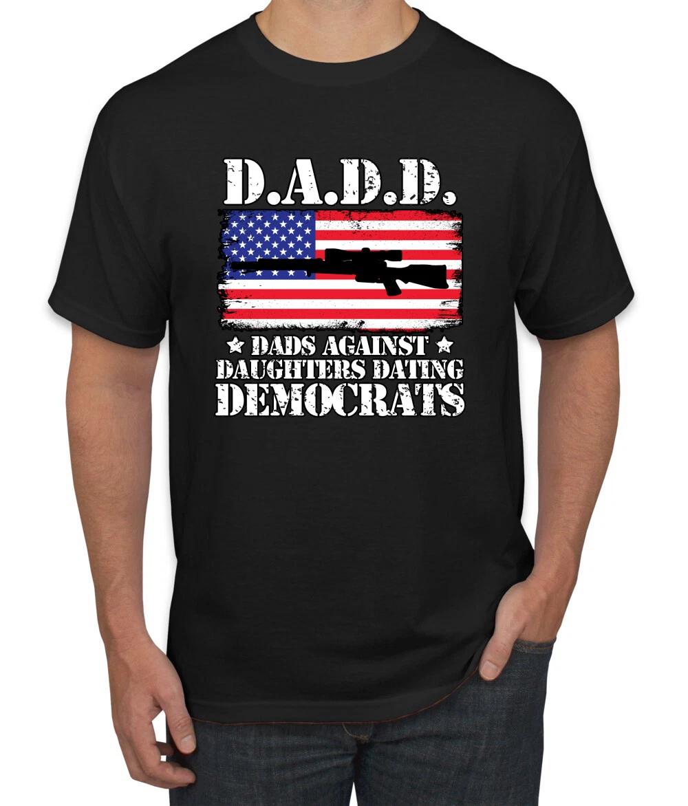 D.A.D.D. Dads Against Daughters Dating Democrats Men T- Shirt 4XL