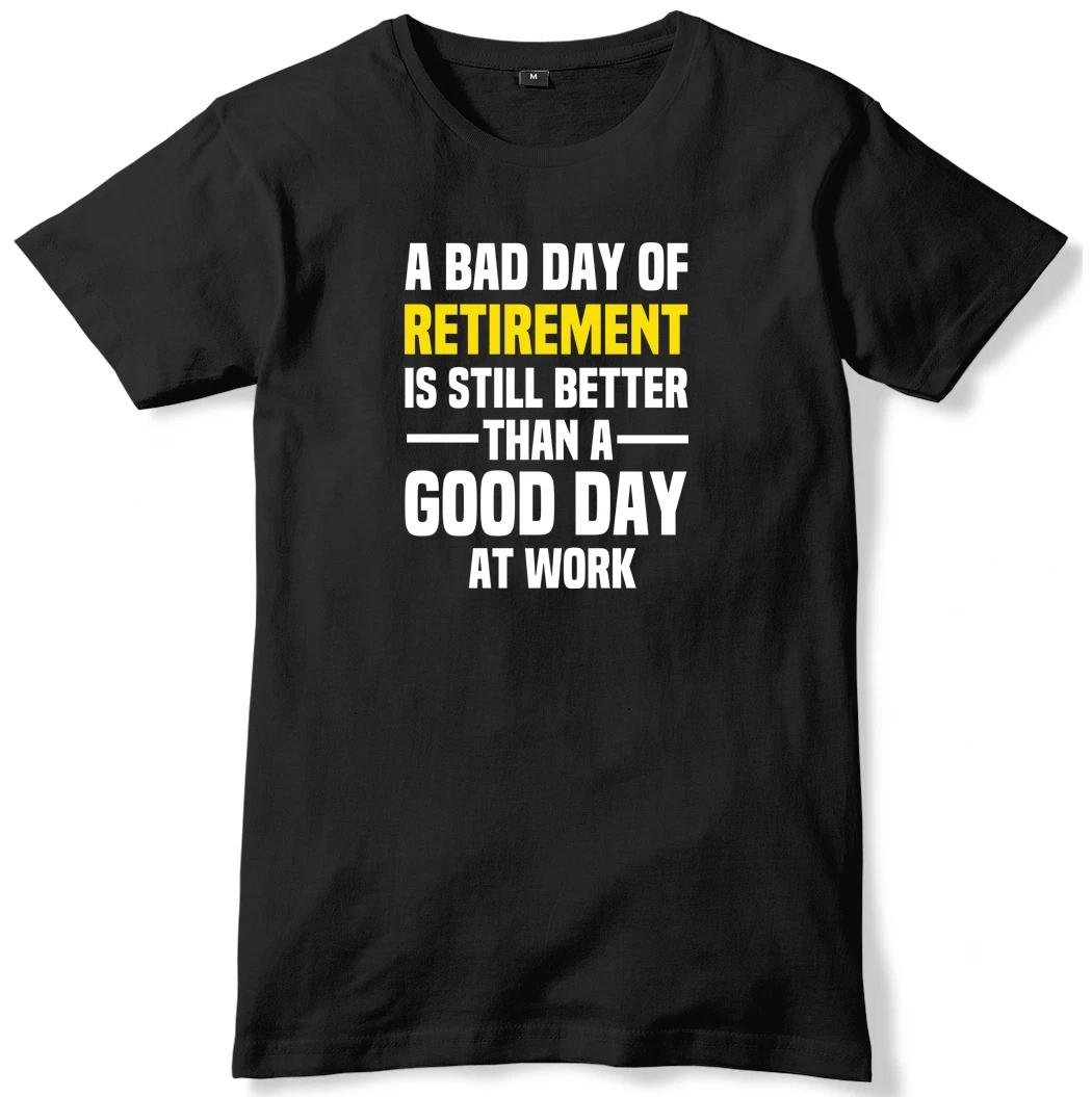 Bad Day Of Retirement Is Still Better Than A Good Day Work Mens T-Shirt L