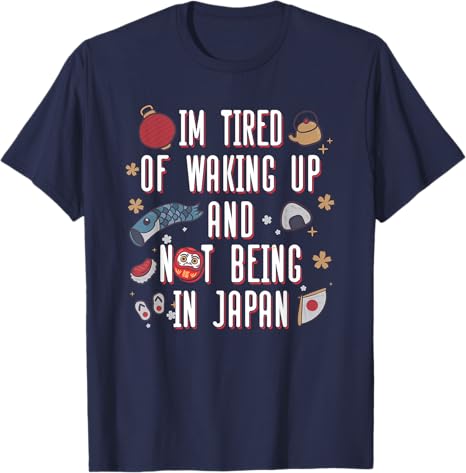 Y2k Japanese Saying Tee Im Tired of Waking Up and Not Being in Japan Japanese TShirt Personalized Streetwear Clothes Trip Gift