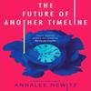 The Future of Another Timeline by Annalee Newitz Paperback Book 9780356511238