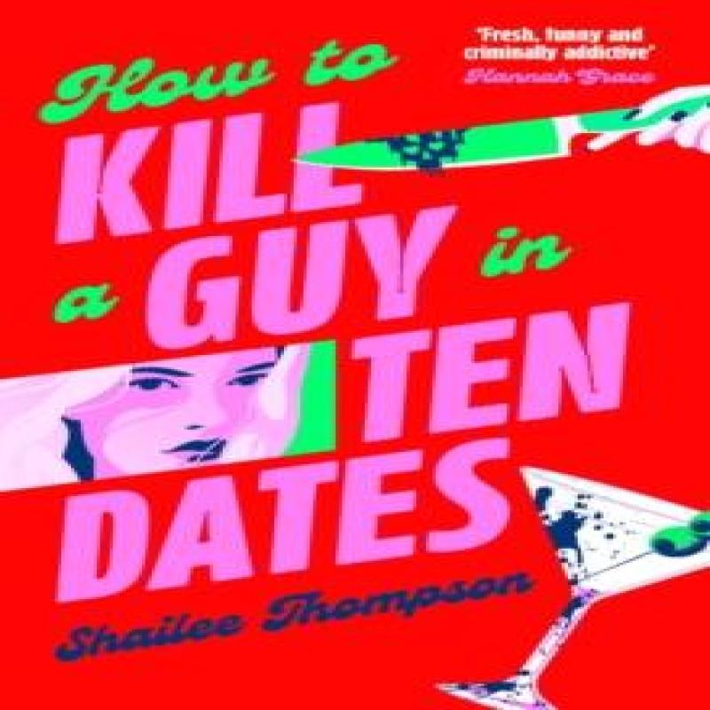 How to Kill a Guy in Ten Dates by Shailee Thompson Hardback Book 9781398551497