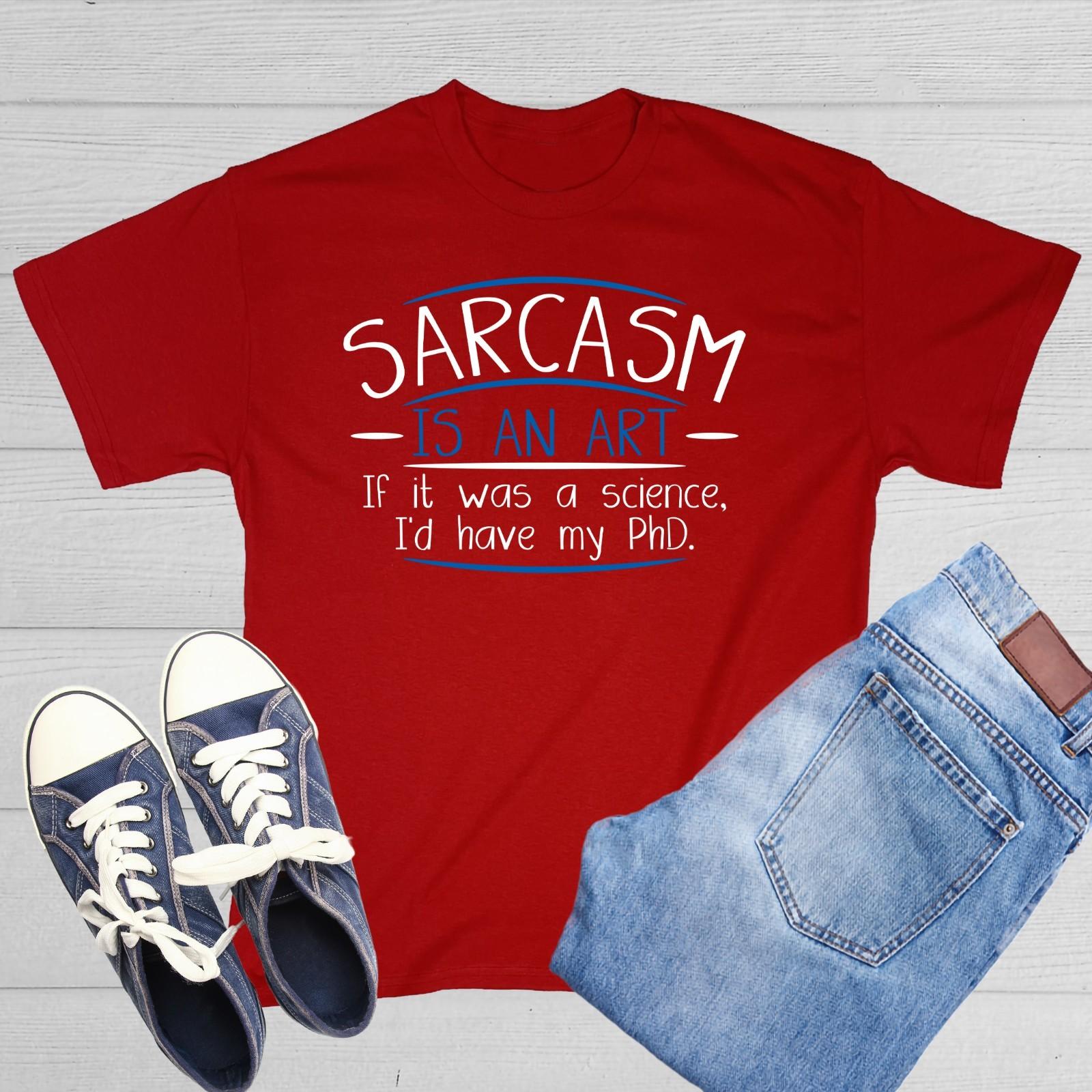Sarcasm Is An Art If It Was Sarcastic Humor Graphic Novelty Funny T Shirt S