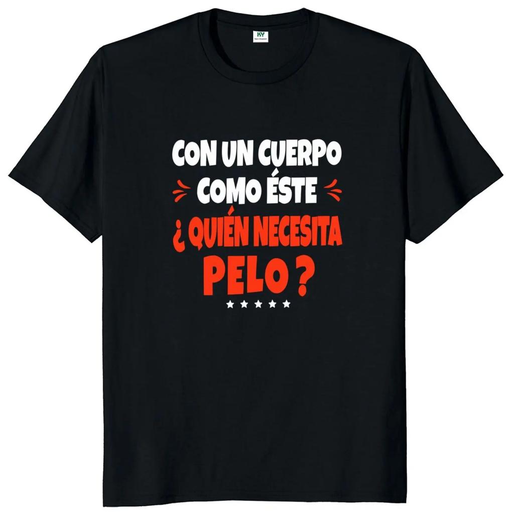 A Body Like This Needs Hair T-shirt Spanish Humor Bald Dad Jokes Clothing 100% Cotton Soft Tee Shirt EU Size