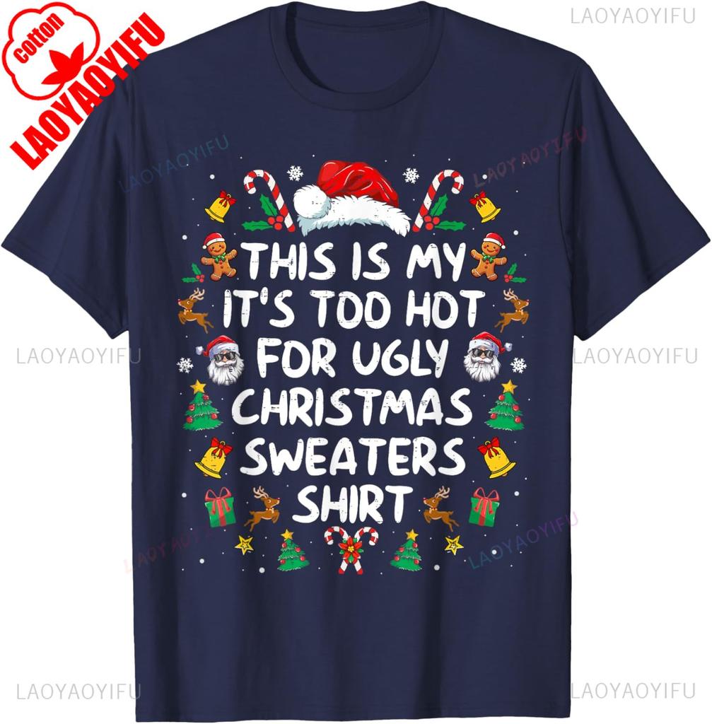 Its Too Hot For Ugly Christmas Funny Xmas trees candy cane bell SantaClaus elk Christmas hat gift Lovely printed Tshirt tops
