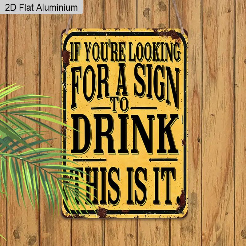 2D Flat 1pc Vintage Aluminum Sign "If You're Looking for A Sign To Drink This Is It" Funny Bar Humor Wall Decor Plaque for Home Bar Man Cave Kitchen