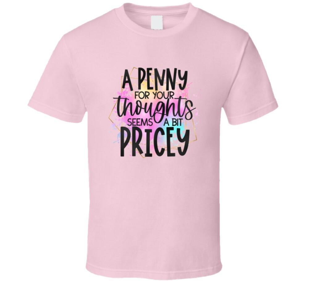 A Penny For Your Thoughts Tee Tee Funny And Sarcastic Novelty Unisex T Shirt S