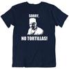 Blood In Blood Out Sorry No Tortillas Funny T Shirt Tee Gift New