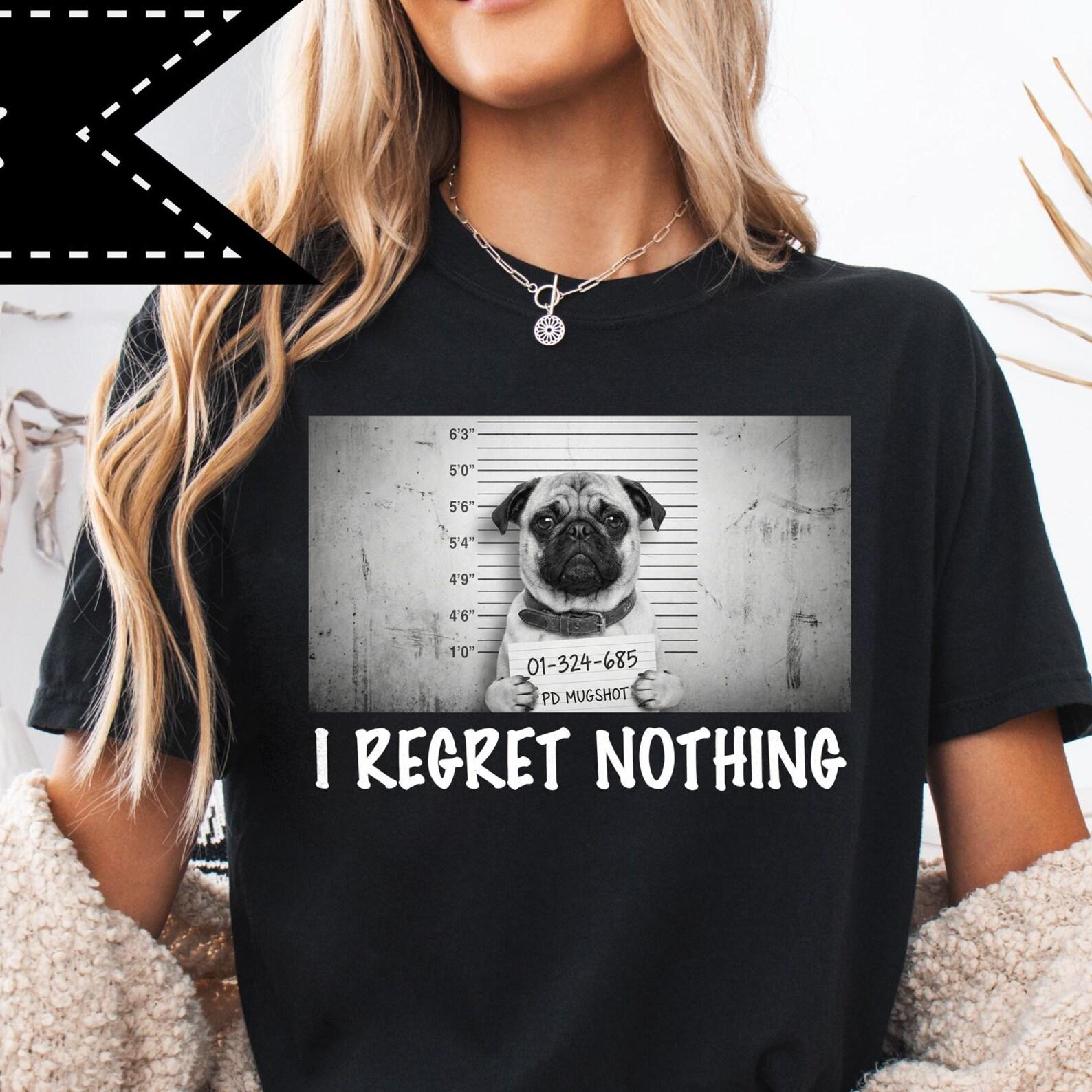 Pug Mugshot T-Shirt, I Regret Nothing Comfort Colors Tee, Funny Dog Meme T-Shirt, Funny Autism Awareness Gift 4XL