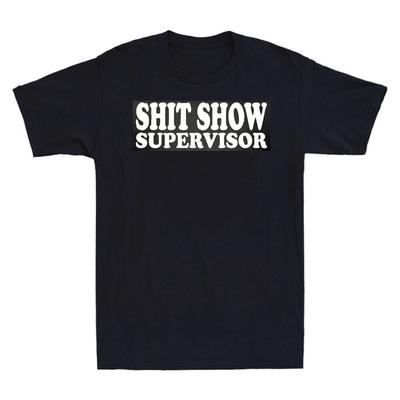 SH1T SHOW SUPERVISOR - CHEEKY FUNNY SLOGAN Mens T-Shirt
