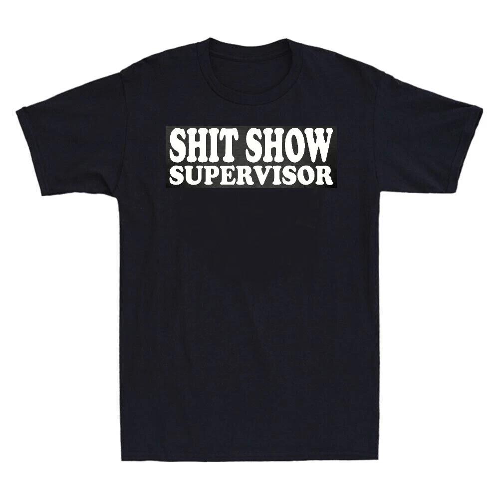 

SH1T SHOW SUPERVISOR - CHEEKY FUNNY SLOGAN Mens T-Shirt 3XL