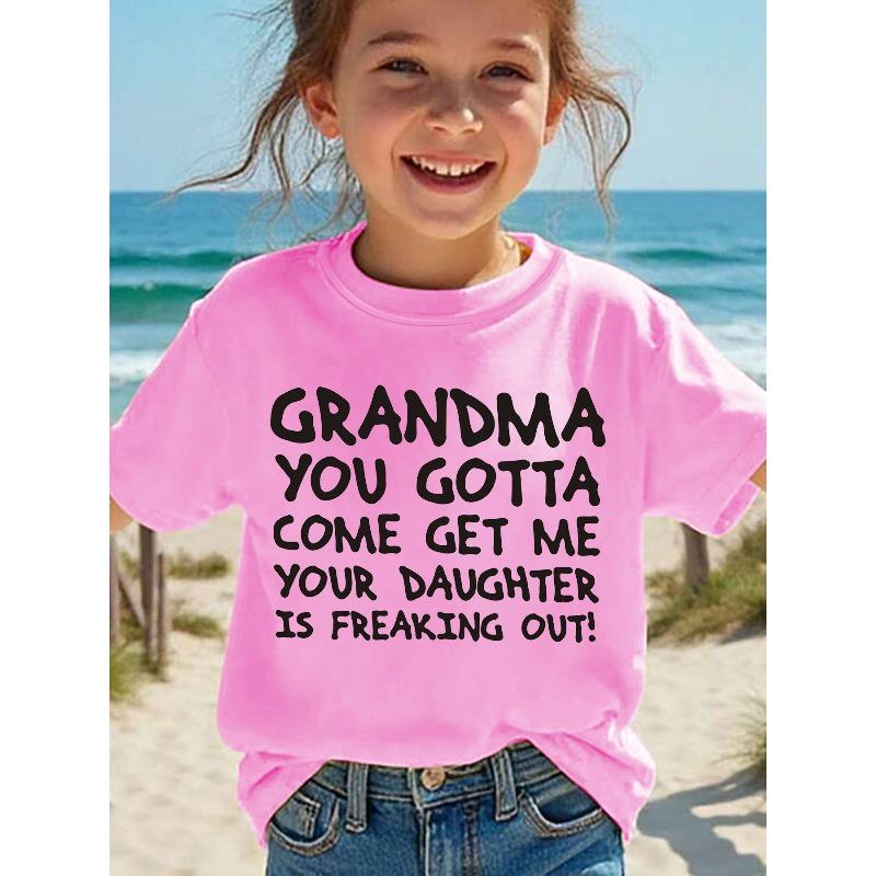 European sizes Summer Fashion Girls' Short Sleeve T-Shirt "GRANDMA YOU GOTTA COME GET ME YOUR DAUGHTER IS FREAKING OUT!" Letter Print Casual Top