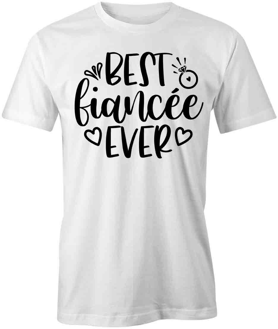 BEST FIANCEE EVER TShirt Tee Short-Sleeved Cotton MARRIAGE CLOTHING S1WSA334 S